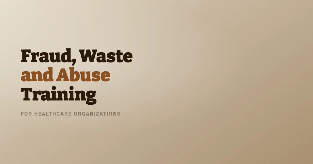 Fraud Waste and Abuse Training for Healthcare