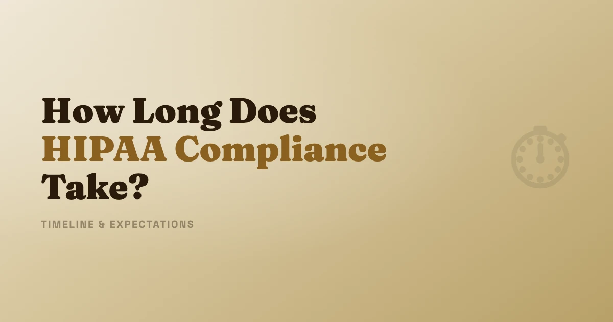 How Long Does HIPAA Compliance Take Timeline Guide